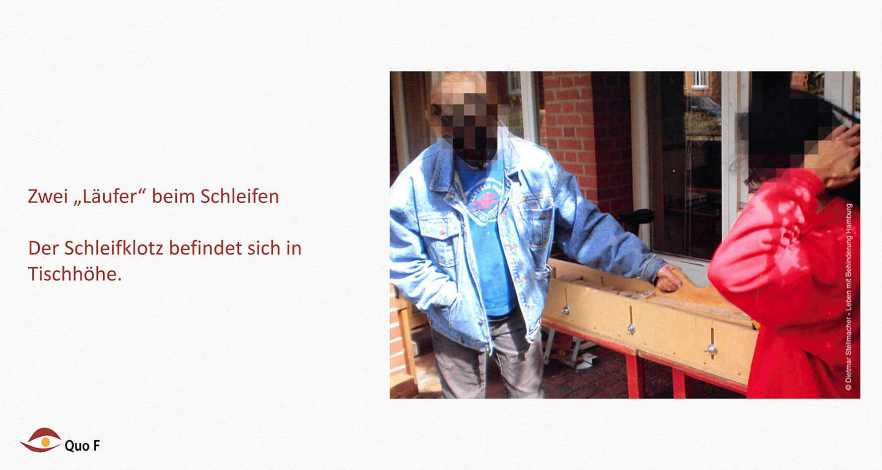 Schleifen Leben mit Behinderung Hamburg (LmbH) Arbeit unterstützende Geräte Entwickler: Dietmar Stellmacher Fotos: Dietmar Stellmacher