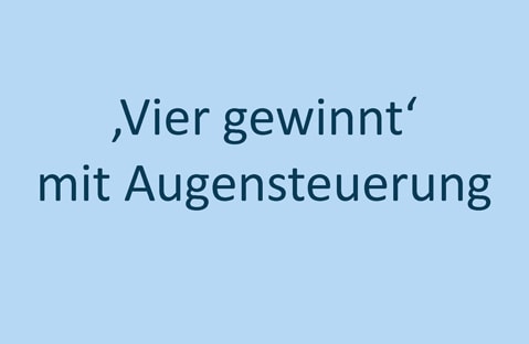 Der Text auf blauem Hintergrund lautet „Vier gewinnt mit Augensteuerung“, was auf Deutsch „Vier gewinnt mit Augensteuerung“ bedeutet.