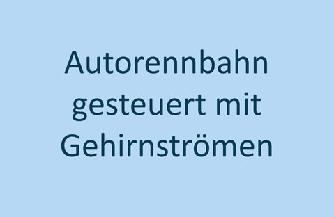 Auf blauem Hintergrund steht der Text „Autorennbahn gesteuert mit Gehirnströmen“ auf Deutsch, was auf Englisch „Rennstrecke gesteuert durch Gehirnströme“ bedeutet.