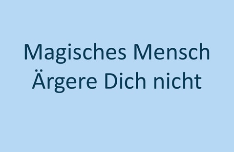 Text „magisches menschliches ärgere dich nicht“ in weiß auf blauem Hintergrund.